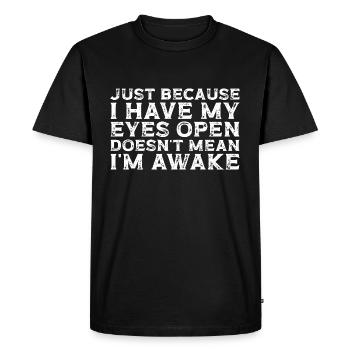 Lazy Just Because I Have My Eyes Open Relax - Men's Premium Organic T-Shirt - black - Front - Nico (187cm)