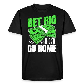 Setzen Sie groß oder gehen Sie nach Hause mit Geld Poker - Männer Premium Bio T-Shirt - Schwarz - Vorne - Nico (187cm)