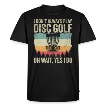 Disc Golfer - Funny I Don't Always Play Disc Golf - Men's Premium Organic T-Shirt - black - Front - Nico (187cm)