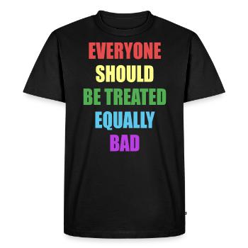 Everyone Should Be Treated Equally Bad - Men's Premium Organic T-Shirt - black - Front - Nico (187cm)