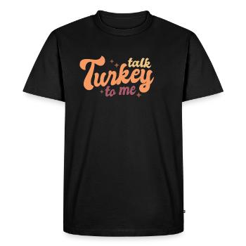 Thanksgiving talk turkey to me - Men's Premium Organic T-Shirt - black - Front - Nico (187cm)