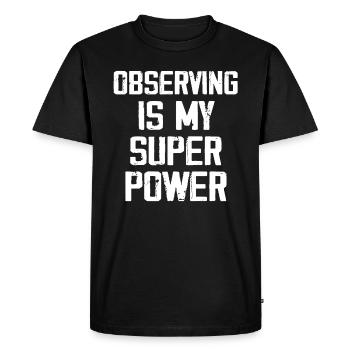 Observing Is My Super Power - Funny - Men's Premium Organic T-Shirt - black - Front - Nico (187cm)