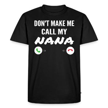 Don't Make Me Call My Nana - Funny Grandkids - Men's Premium Organic T-Shirt - black - Front - Nico (187cm)