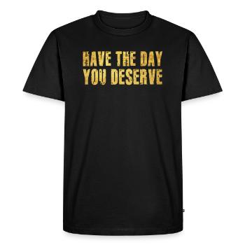 Have The Day You Deserve - Men's Premium Organic T-Shirt - black - Front - Nico (187cm)