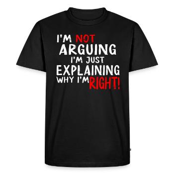 Im Not Arguing Im Just Explaining Why Im Right - Men's Premium Organic T-Shirt - black - Front - Nico (187cm)