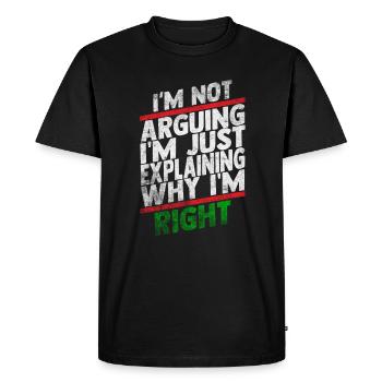 Im Not Arguing Im Just Explaining Why Im Right - Men's Premium Organic T-Shirt - black - Front - Nico (187cm)