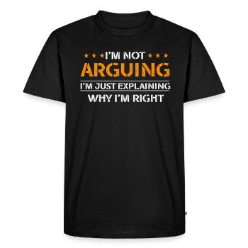 Im Not Arguing Im Just Explaining Why Im Right - Men's Premium Organic T-Shirt - black - Front - Nico (187cm)