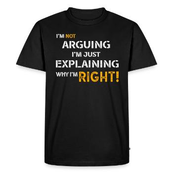 Im Not Arguing Im Just Explaining Why Im Right - Men's Premium Organic T-Shirt - black - Front - Nico (187cm)
