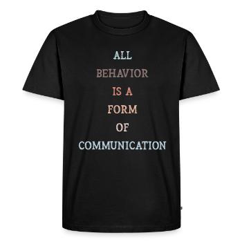 All Behavior Is A Form Of Communication - Men's Premium Organic T-Shirt - black - Front - Nico (187cm)