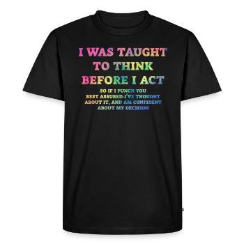 I Was Taught To Think Before I act Sarcasm - Men's Premium Organic T-Shirt - black - Front - Nico (187cm)