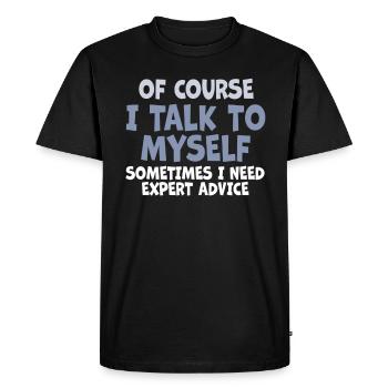 Of Course, I Talk to Myself Sometimes. I Need - Men's Premium Organic T-Shirt - black - Front - Nico (187cm)