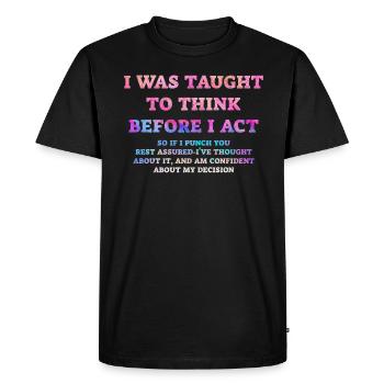 I Was Taught To Think Before I act Sarcasm - Men's Premium Organic T-Shirt - black - Front - Nico (187cm)