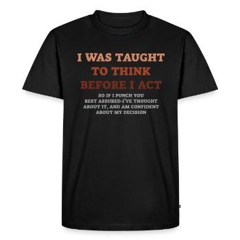 I Was Taught To Think Before I act Sarcasm - Men's Premium Organic T-Shirt - black - Front - Nico (187cm)