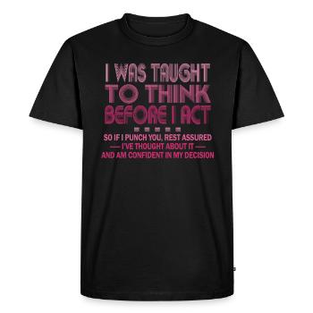 I Was Taught To Think Before I act Sarcasm - Men's Premium Organic T-Shirt - black - Front - Nico (187cm)