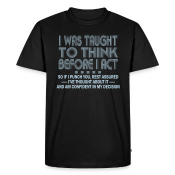 I Was Taught To Think Before I act Sarcasm - Men's Premium Organic T-Shirt - black - Front - Nico (187cm)