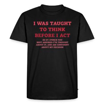 I Was Taught To Think Before I act Sarcasm - Men's Premium Organic T-Shirt - black - Front - Nico (187cm)