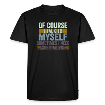 Of Course, I Talk to Myself Sometimes Need Expert - Men's Premium Organic T-Shirt - black - Front - Nico (187cm)