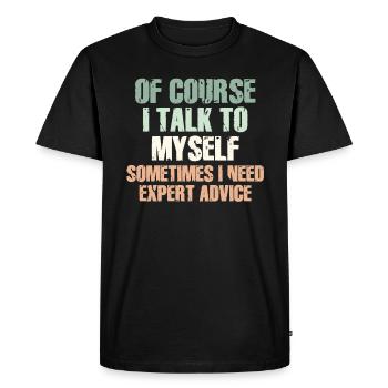 Of Course, I Talk to Myself Sometimes Need Expert - Men's Premium Organic T-Shirt - black - Front - Nico (187cm)