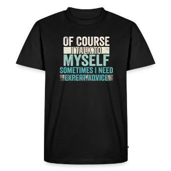 Of Course, I Talk to Myself Sometimes Need Expert - Men's Premium Organic T-Shirt - black - Front - Nico (187cm)
