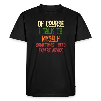 Of Course, I Talk to Myself Sometimes Need Expert - Men's Premium Organic T-Shirt - black - Front - Nico (187cm)