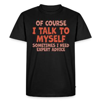 Of Course, I Talk to Myself Sometimes Need Expert - Men's Premium Organic T-Shirt - black - Front - Nico (187cm)