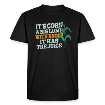 It's Corn A Big Lump With Knobs It Has The Juice - Men's Premium Organic T-Shirt - black - Front - Nico (187cm)
