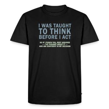 I Was Taught To Think Before I act Sarcasm - Men's Premium Organic T-Shirt - black - Front - Nico (187cm)