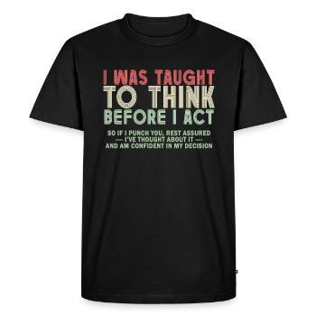 I Was Taught To Think Before I act Sarcasm - Men's Premium Organic T-Shirt - black - Front - Nico (187cm)