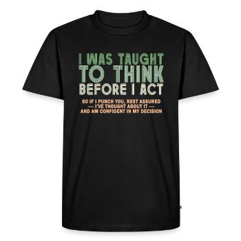 I Was Taught To Think Before I act Sarcasm - Men's Premium Organic T-Shirt - black - Front - Nico (187cm)