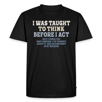 I Was Taught To Think Before I act Sarcasm - Men's Premium Organic T-Shirt - black - Front - Nico (187cm)