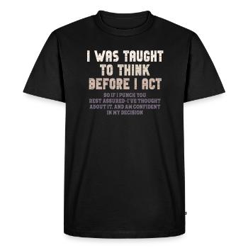 I Was Taught To Think Before I act Sarcasm - Men's Premium Organic T-Shirt - black - Front - Nico (187cm)