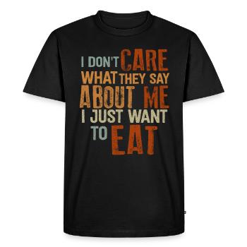 Je me fiche de ce qu’ils disent de moi. Mangez, Mangez - T-shirt Premium bio Homme - noir - Devant - Nico (187cm)