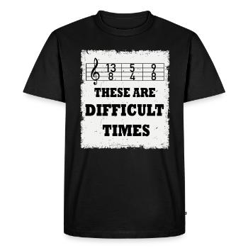 These Are Difficult Times Funny Music Pun - Men's Premium Organic T-Shirt - black - Front - Nico (187cm)