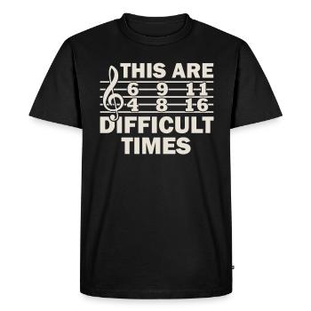 These Are Difficult Times Funny Music Pun - Men's Premium Organic T-Shirt - black - Front - Nico (187cm)