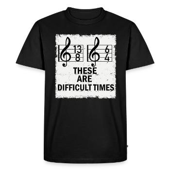 These Are Difficult Times Funny Music Pun - Men's Premium Organic T-Shirt - black - Front - Nico (187cm)