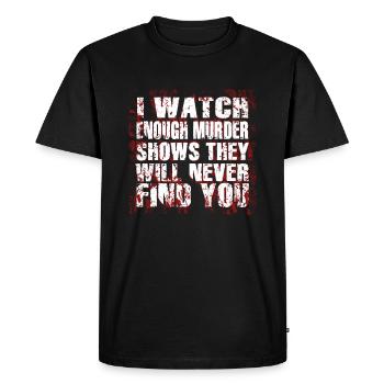 Murder Shows Theyll Never Find You Crime Shows - Men's Premium Organic T-Shirt - black - Front - Nico (187cm)