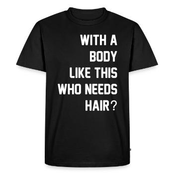 With A Body Like This Who Needs Hair - Men's Premium Organic T-Shirt - black - Front - Nico (187cm)