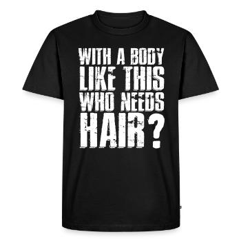 With A Body Like This Who Needs Hair - Men's Premium Organic T-Shirt - black - Front - Nico (187cm)