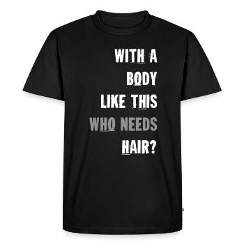With A Body Like This Who Needs Hair - Men's Premium Organic T-Shirt - black - Front - Nico (187cm)