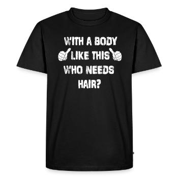 With A Body Like This Who Needs Hair - Men's Premium Organic T-Shirt - black - Front - Nico (187cm)