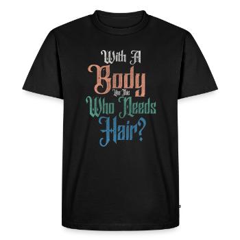 With A Body Like This Who Needs Hair - Men's Premium Organic T-Shirt - black - Front - Nico (187cm)