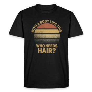 With A Body Like This Who Needs Hair - Men's Premium Organic T-Shirt - black - Front - Nico (187cm)