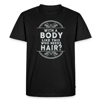 With A Body Like This Who Needs Hair - Men's Premium Organic T-Shirt - black - Front - Nico (187cm)