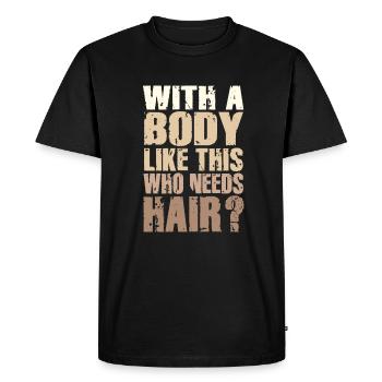 With A Body Like This Who Needs Hair - Men's Premium Organic T-Shirt - black - Front - Nico (187cm)