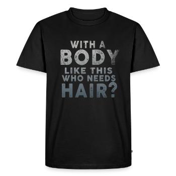 With A Body Like This Who Needs Hair - Men's Premium Organic T-Shirt - black - Front - Nico (187cm)
