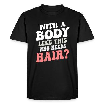 With A Body Like This Who Needs Hair - Men's Premium Organic T-Shirt - black - Front - Nico (187cm)