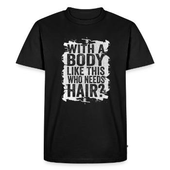 With A Body Like This Who Needs Hair - Men's Premium Organic T-Shirt - black - Front - Nico (187cm)
