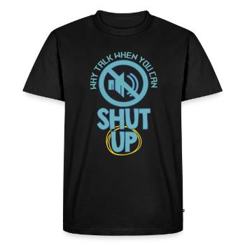 Why Talk When You Can Shut Up - Men's Premium Organic T-Shirt - black - Front - Nico (187cm)