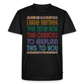 I Don't Have The Time Or The Crayons - Men's Premium Organic T-Shirt - black - Front - Nico (187cm)