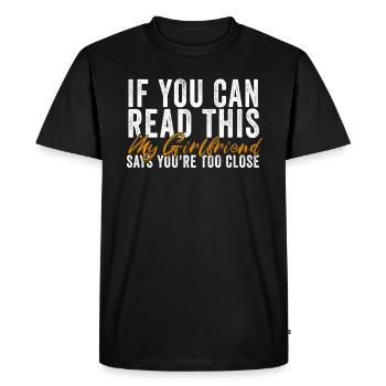 Si vous pouvez lire ceci ma petite amie dit trop près - T-shirt Premium bio Homme - noir - Devant - Nico (187cm)